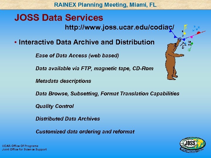 RAINEX Planning Meeting, Miami, FL JOSS Data Services http: //www. joss. ucar. edu/codiac/ •