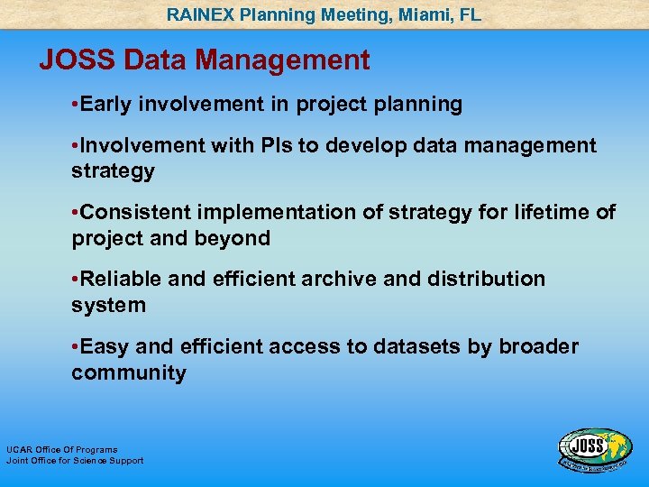 RAINEX Planning Meeting, Miami, FL JOSS Data Management • Early involvement in project planning