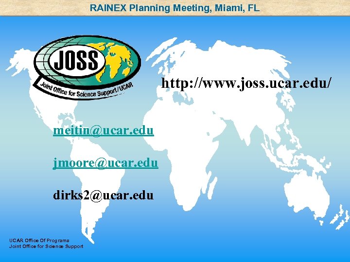 RAINEX Planning Meeting, Miami, FL http: //www. joss. ucar. edu/ meitin@ucar. edu jmoore@ucar. edu