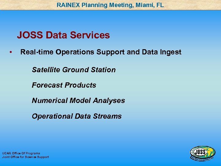 RAINEX Planning Meeting, Miami, FL JOSS Data Services • Real-time Operations Support and Data