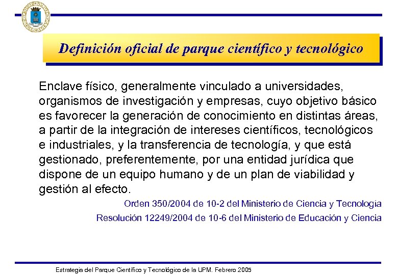 Definición oficial de parque científico y tecnológico Enclave físico, generalmente vinculado a universidades, organismos