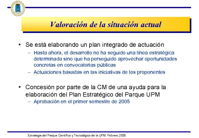 Valoración de la situación actual • Se está elaborando un plan integrado de actuación