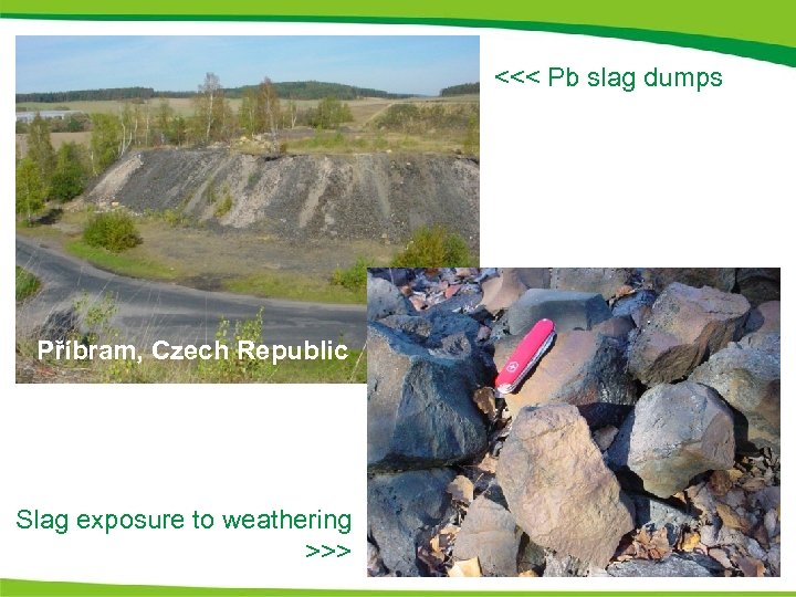 <<< Pb slag dumps Příbram, Czech Republic Slag exposure to weathering >>> 