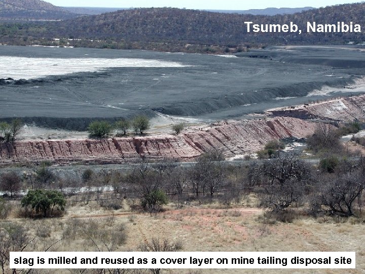 Tsumeb, Namibia slag is milled and reused as a cover layer on mine tailing