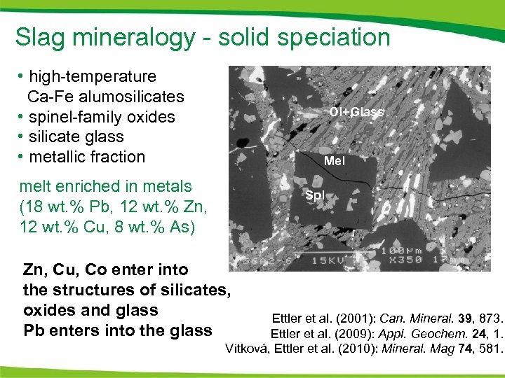 Slag mineralogy - solid speciation • high-temperature Ca-Fe alumosilicates • spinel-family oxides • silicate