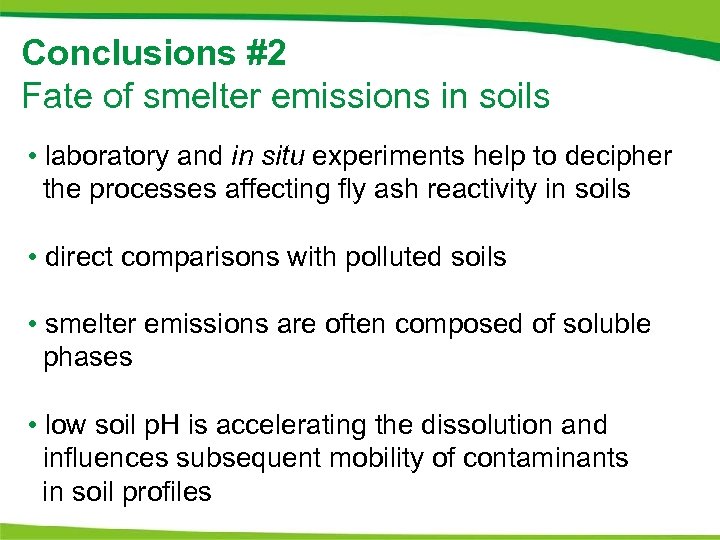 Conclusions #2 Fate of smelter emissions in soils • laboratory and in situ experiments