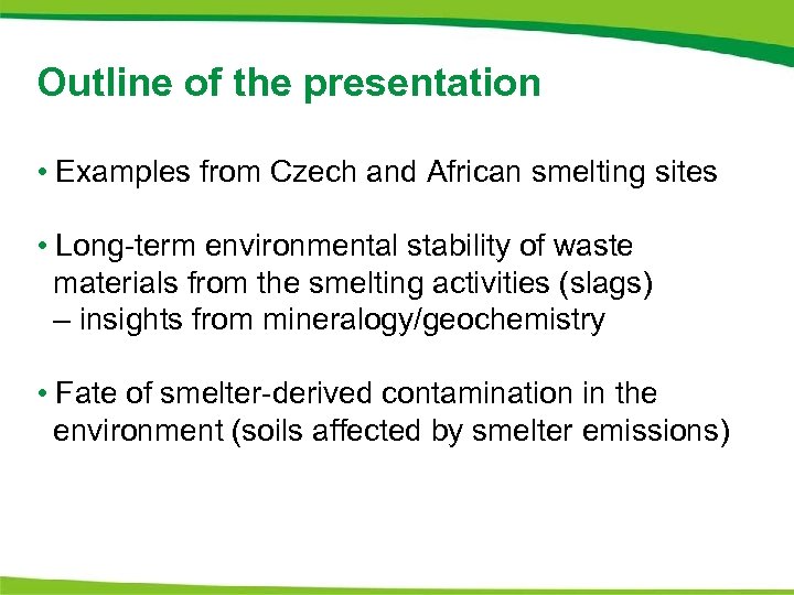 Outline of the presentation • Examples from Czech and African smelting sites • Long-term