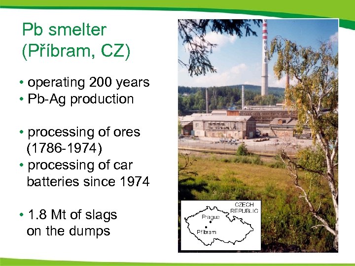 Pb smelter (Příbram, CZ) • operating 200 years • Pb-Ag production • processing of