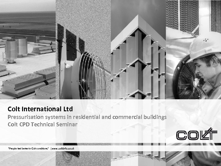 Colt International Ltd Pressurisation systems in residential and commercial buildings Colt CPD Technical Seminar