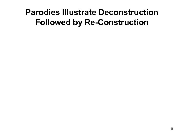 Parodies Illustrate Deconstruction Followed by Re-Construction 8 