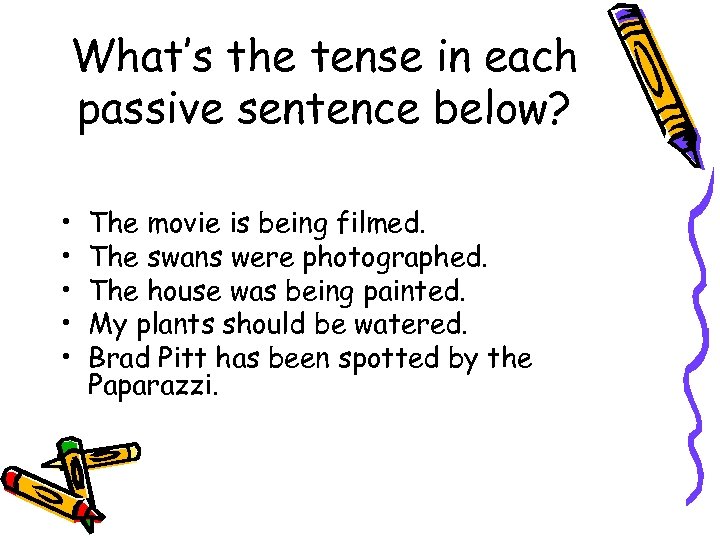 What’s the tense in each passive sentence below? • • • . The movie