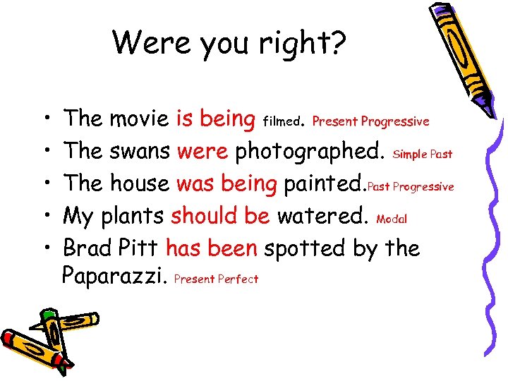 Were you right? • • • The movie is being filmed. Present Progressive The