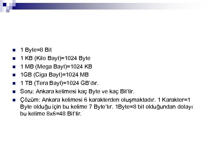 n n n n 1 Byte=8 Bit 1 KB (Kilo Bayt)=1024 Byte 1 MB