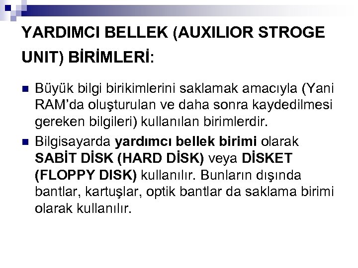 YARDIMCI BELLEK (AUXILIOR STROGE UNIT) BİRİMLERİ: n n Büyük bilgi birikimlerini saklamak amacıyla (Yani