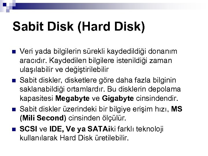 Sabit Disk (Hard Disk) n n Veri yada bilgilerin sürekli kaydedildiği donanım aracıdır. Kaydedilen