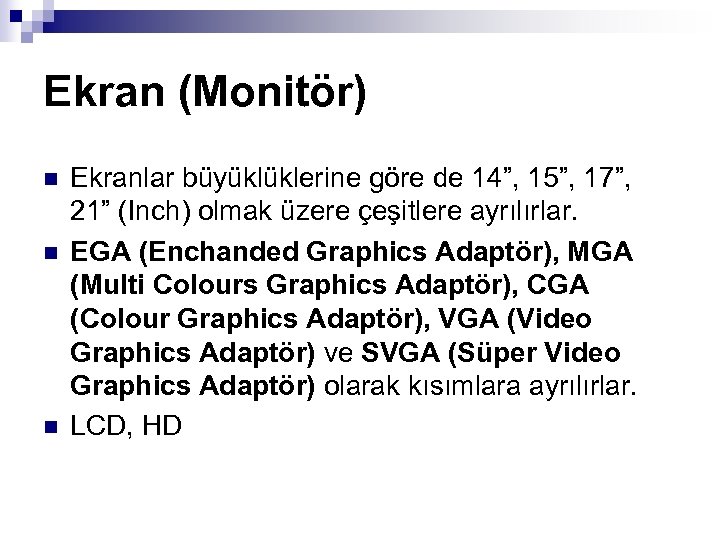 Ekran (Monitör) n n n Ekranlar büyüklüklerine göre de 14”, 15”, 17”, 21” (Inch)