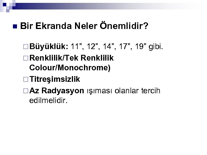 n Bir Ekranda Neler Önemlidir? ¨ Büyüklük: 11”, 12”, 14”, 17”, 19” gibi. ¨