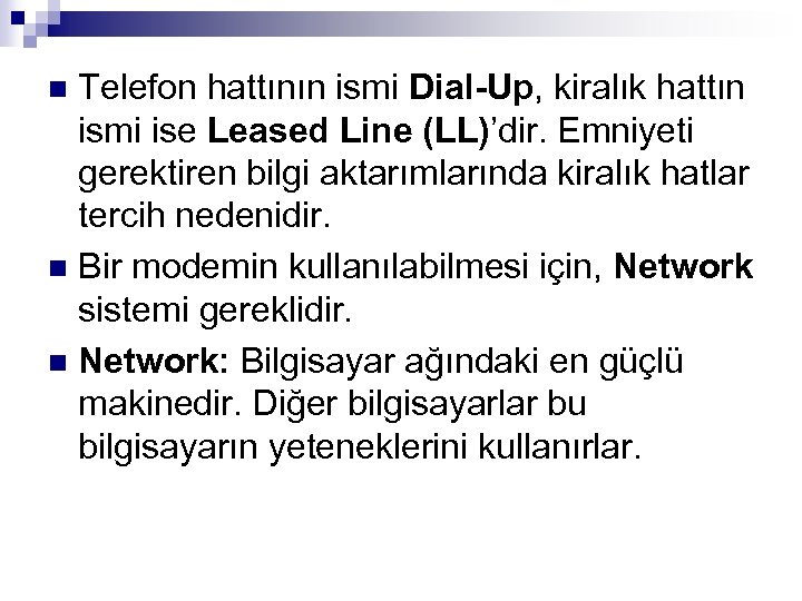 Telefon hattının ismi Dial-Up, kiralık hattın ismi ise Leased Line (LL)’dir. Emniyeti gerektiren bilgi