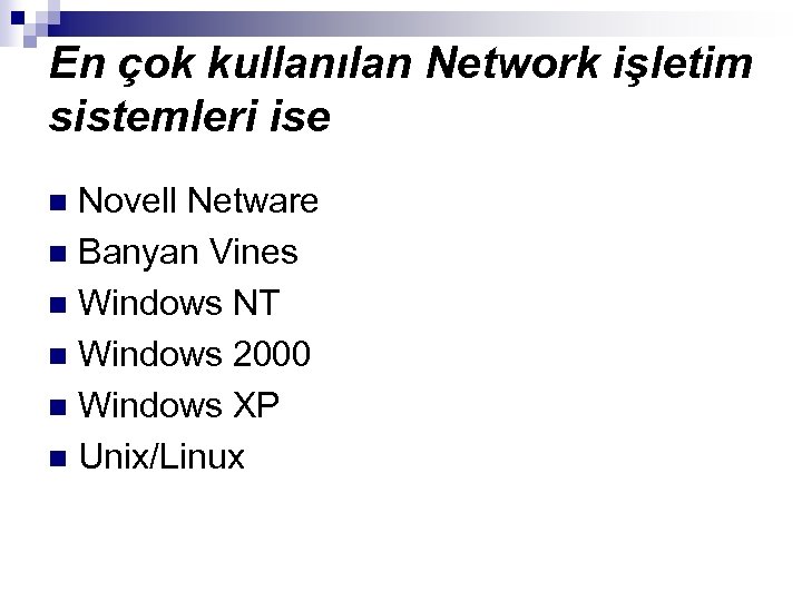 En çok kullanılan Network işletim sistemleri ise Novell Netware n Banyan Vines n Windows