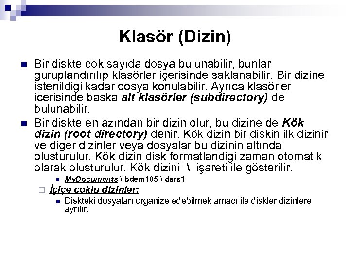 Klasör (Dizin) n n Bir diskte cok sayıda dosya bulunabilir, bunlar guruplandırılıp klasörler içerisinde