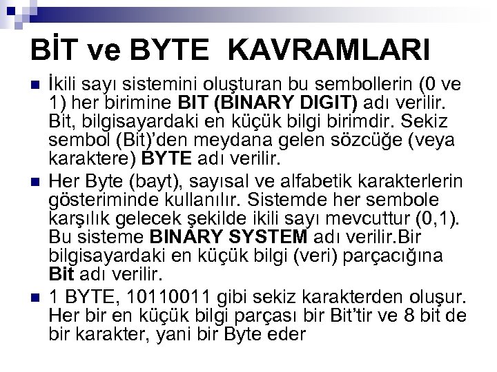 BİT ve BYTE KAVRAMLARI n n n İkili sayı sistemini oluşturan bu sembollerin (0