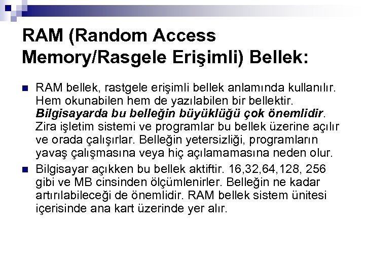 RAM (Random Access Memory/Rasgele Erişimli) Bellek: n n RAM bellek, rastgele erişimli bellek anlamında