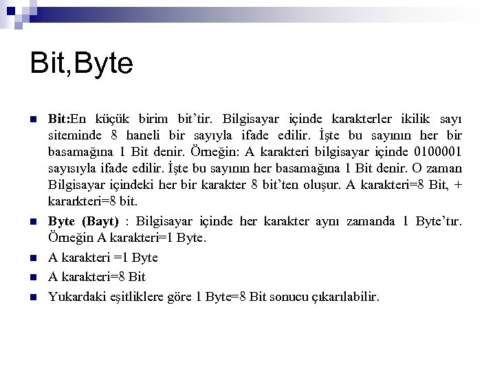 Bit, Byte n n n Bit: En küçük birim bit’tir. Bilgisayar içinde karakterler ikilik