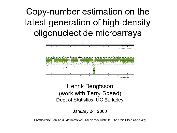 Copy-number estimation on the latest generation of high-density oligonucleotide microarrays Henrik Bengtsson (work with