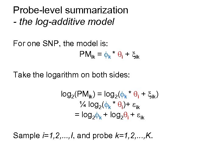 Probe-level summarization - the log-additive model For one SNP, the model is: PMik =