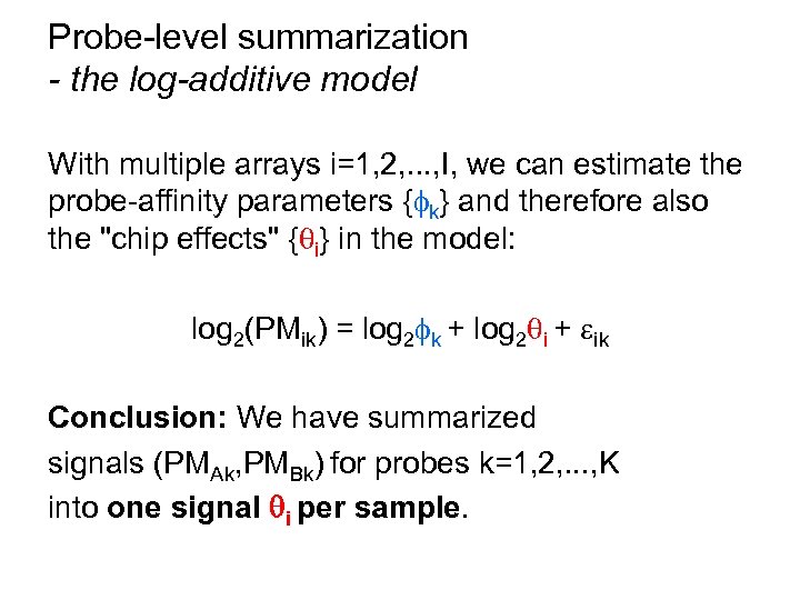 Probe-level summarization - the log-additive model With multiple arrays i=1, 2, . . .
