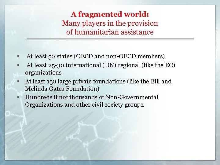 A fragmented world: Many players in the provision of humanitarian assistance § § At