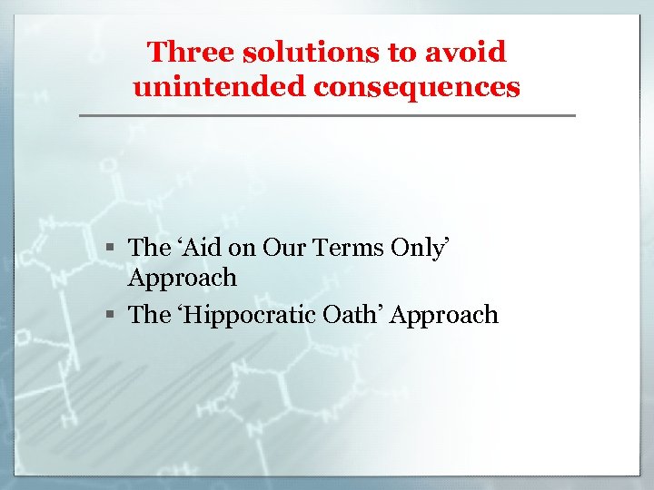 Three solutions to avoid unintended consequences § The ‘Aid on Our Terms Only’ Approach