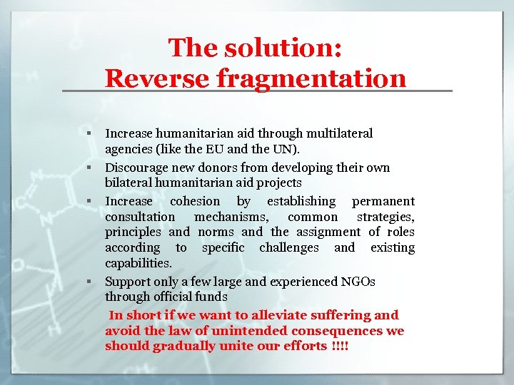 The solution: Reverse fragmentation § § Increase humanitarian aid through multilateral agencies (like the