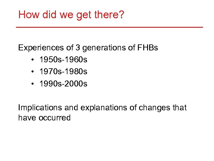 How did we get there? Experiences of 3 generations of FHBs • 1950 s-1960