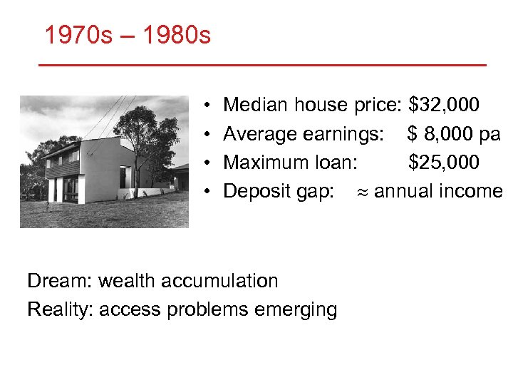 1970 s – 1980 s • • Median house price: $32, 000 Average earnings: