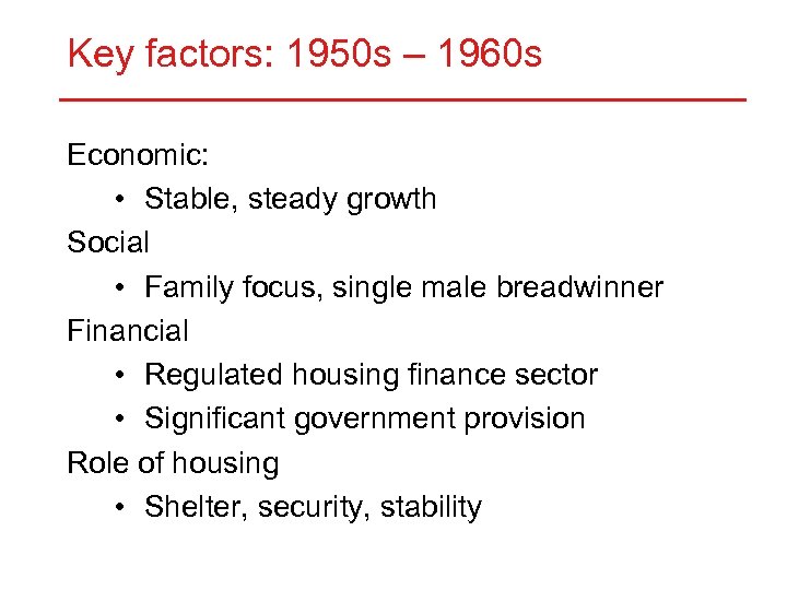 Key factors: 1950 s – 1960 s Economic: • Stable, steady growth Social •