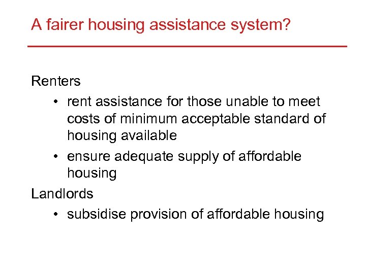 A fairer housing assistance system? Renters • rent assistance for those unable to meet