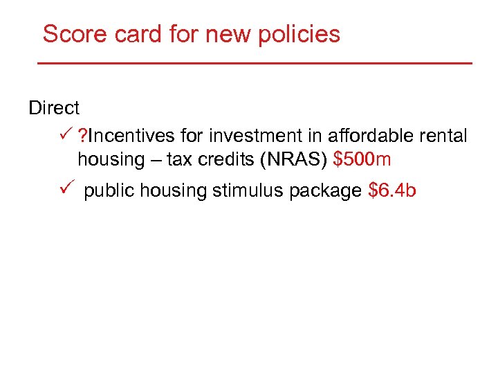 Score card for new policies Direct P ? Incentives for investment in affordable rental