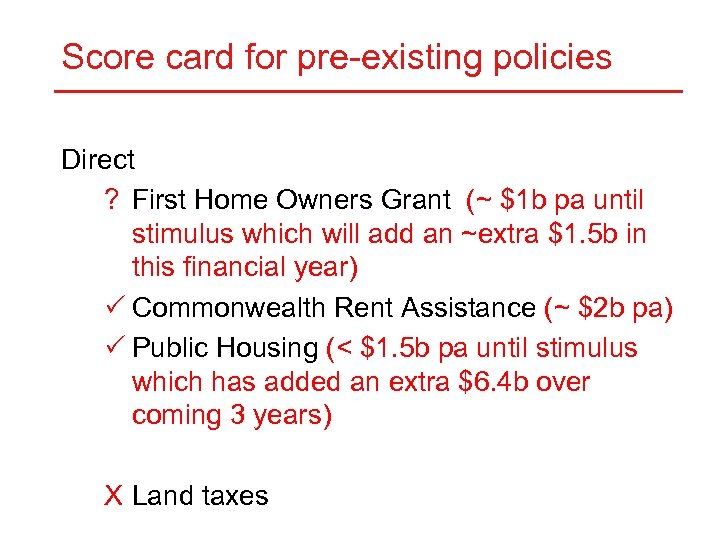 Score card for pre-existing policies Direct ? First Home Owners Grant (~ $1 b