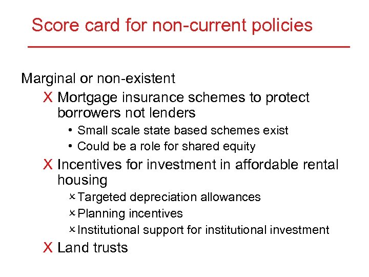 Score card for non-current policies Marginal or non-existent X Mortgage insurance schemes to protect