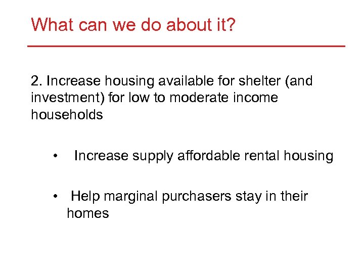 What can we do about it? 2. Increase housing available for shelter (and investment)