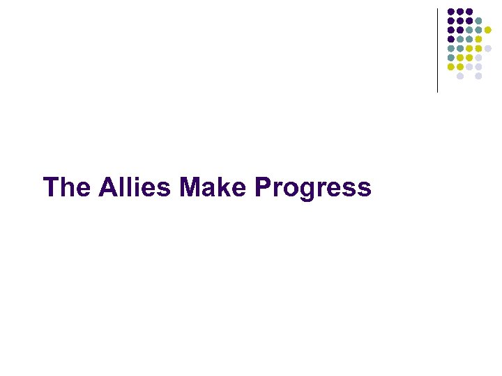 The Allies Make Progress 