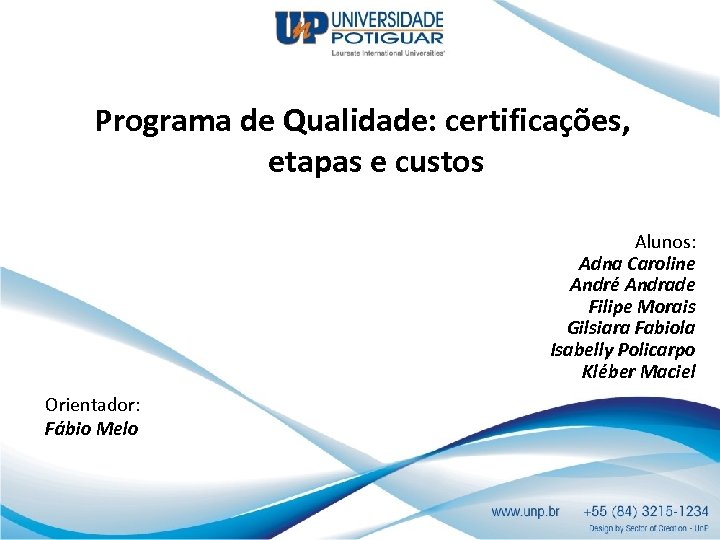 Programa de Qualidade: certificações, etapas e custos Alunos: Adna Caroline André Andrade Filipe Morais