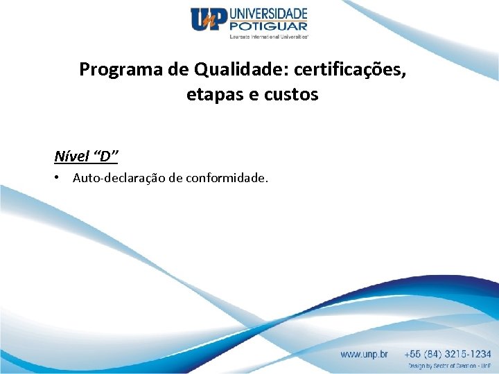 Programa de Qualidade: certificações, etapas e custos Nível “D” • Auto-declaração de conformidade. 