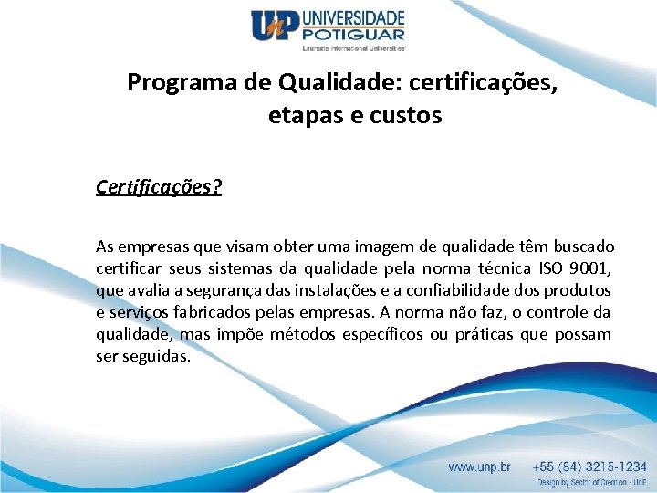 Programa de Qualidade: certificações, etapas e custos Certificações? As empresas que visam obter uma