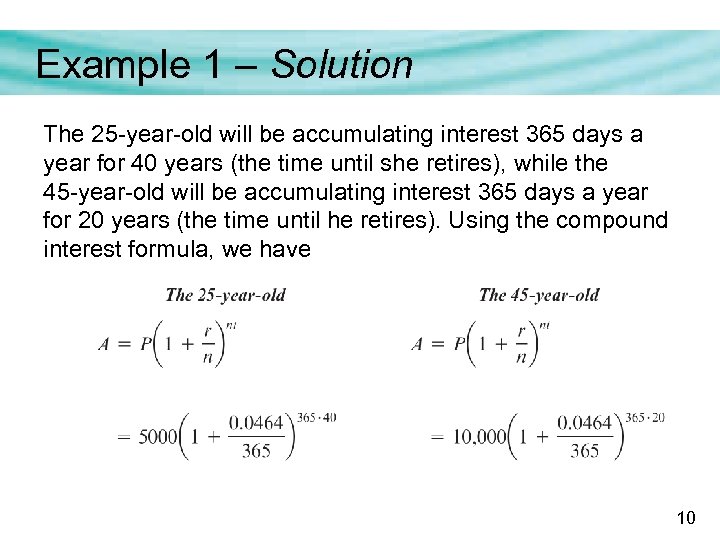 Example 1 – Solution The 25 -year-old will be accumulating interest 365 days a