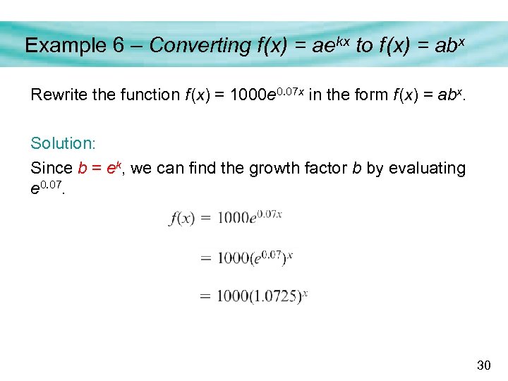 Example 6 – Converting f (x) = aekx to f (x) = abx Rewrite