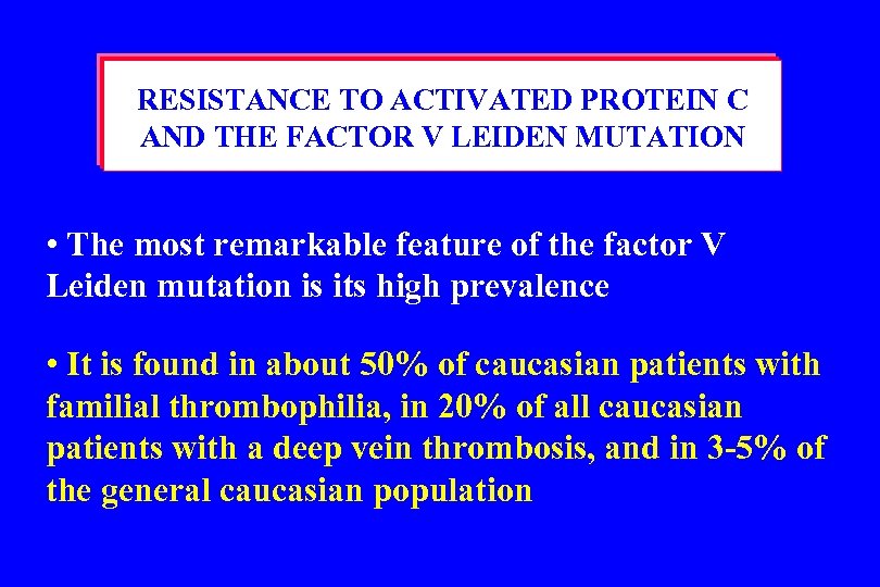 RESISTANCE TO ACTIVATED PROTEIN C AND THE FACTOR V LEIDEN MUTATION • The most