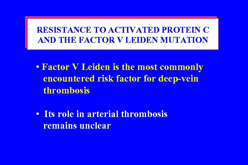 RESISTANCE TO ACTIVATED PROTEIN C AND THE FACTOR V LEIDEN MUTATION • Factor V