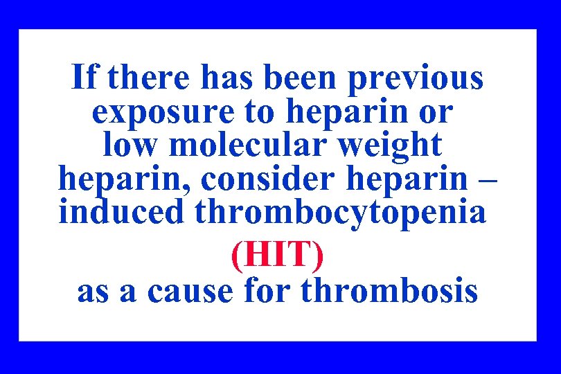 If there has been previous exposure to heparin or low molecular weight heparin, consider